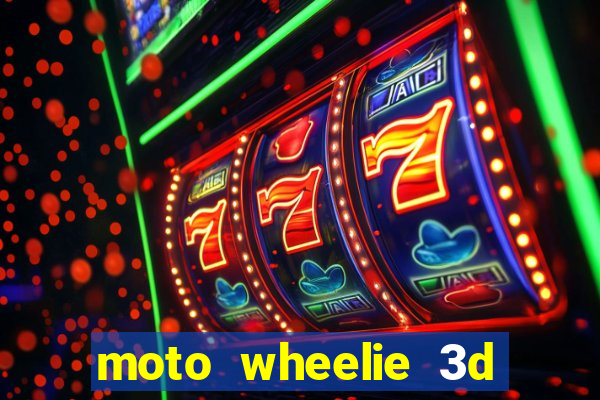 moto wheelie 3d dinheiro infinito